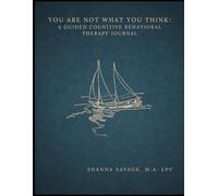 You are Not What You Think: A guided Cognitive Behavioral Therapy journal