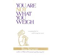 You Are Not What You Weigh: Escaping the Lie and Living the Truth