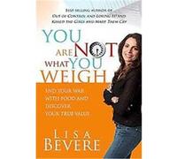You Are Not What You Weigh Lisa Bevere (Auteur)