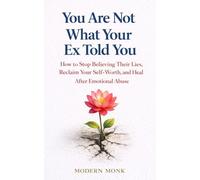 You Are Not What Your Ex Told You: How to Stop Believing Their Lies, Reclaim Your Self-Worth, and Heal After Emotional Abuse