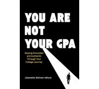 You Are Not Your GPA: Staying Grounded and Authentic Through Your College Journey
