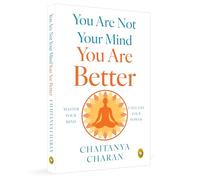 You Are Not Your Mind: You Are Better