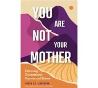 You Are Not Your Mother by Karen C. L. Anderson Karen C. L. Anderson (Auteur)