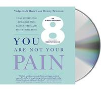 You Are Not Your Pain: Using Mindfulness to Relieve Pain, Reduce Stress, and Restore Well-Being---An Eight-Week Program by Vidyamala Burch (2015-01-06)