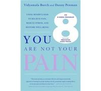 You Are Not Your Pain Using Mindfulness to Relieve Pain Reduce Stress and Restore WellBeingAn EightWeek Program by Vidyamala Burch & Danny Penman Vidyamala Burch Danny Penman (Auteur)