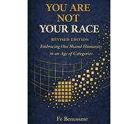 You Are Not Your Race: Embracing Our Shared Humanity in an Age of Categories