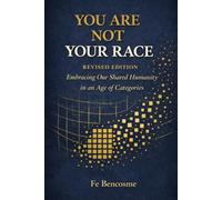 You Are Not Your Race: Embracing Our Shared Humanity in an Age of Categories