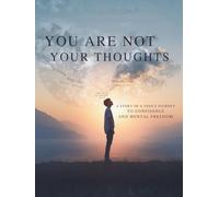 You Are Not Your Thoughts: A Story of a Teen’s Journey to Confidence and Mental Freedom