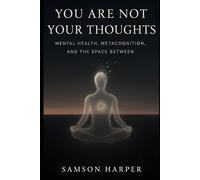 You Are Not Your Thoughts: Mental Health, Metacognition, and the Space Between