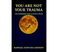 You Are Not Your Trauma: The Workshop That Actually Heals