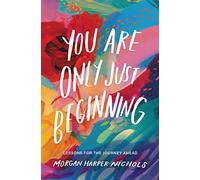You Are Only Just Beginning: Lessons for the Journey Ahead - The Perfect Christian Graduation Gift to Celebrate Your Grad