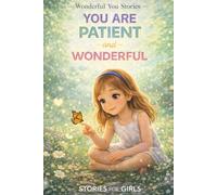 You Are Patient and Wonderful: 12 Encouraging Stories About Patience, Perseverance, Calm Thinking, and Growing Stronger Every Day