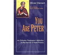 You Are Peter: An Orthodox Reflection on the Exercise of Papal Primacy by Olivier Clement (August 01,2003)