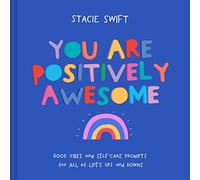 You Are Positively Awesome: Good vibes and self-care prompts for all of life's ups and downs