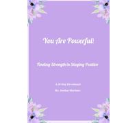 You are Powerful! Finding Strength in Staying Positive: A 30 Day Devotional to Grow in God's Plan