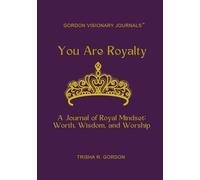You Are Royalty, Queen: A Journal of Royal Mindset: Worth, Wisdom, and Worship