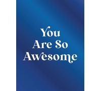 You Are So Awesome Uplifting Quotes and Affirmations to Celebrate How Amazing You Are - Summersdale Publishers - Summersdale - ebook (ePub) - Livre