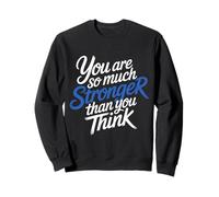 You are So Much Stronger Than You Think - Sweatshirt
