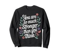 You are So Much Stronger Than You Think - Sweatshirt