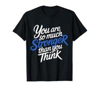 You are So Much Stronger Than You Think - T-Shirt