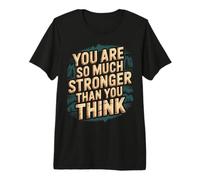 You are So Much Stronger Than You Think - T-Shirt Haut de Gamme