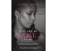 YOU ARE SO PURE TO ME: A Journey of Healing and Identity