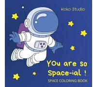 You are so space-ial ! Space Coloring Book for Kids: 30 Fun and Cute Kawaii Astronaut Animals, Planets, Rockets, and Galaxy Adventures - Perfect Activity Book for Boys and Girls Who Love Space