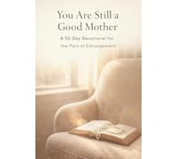 You Are Still a Good Mother: A 30-Day Devotional for the Pain of Estrangement