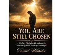 You Are Still Chosen: A 30-day Christian Devotional for Rebuilding Faith, Identity, and Hope