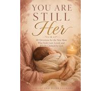 You Are Still Her: 30 Devotions for the New Mom Who Feels Lost, Loved, and Wholly Claimed by God
