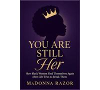 YOU ARE STILL HER: How Black Women Find Themselves Again After Life Tries to Break Them