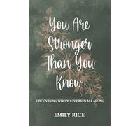 You Are Stronger Than You Know: Discovering Who You've Been All Along