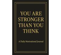 YOU ARE STRONGER THAN YOU THINK: A Daily Motivational Journal for Reflection, Positivity & Growth