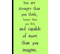 "You are stronger than you think, braver than you feel, and capable of more than you imagine.": Motivational Notebook for friends and family