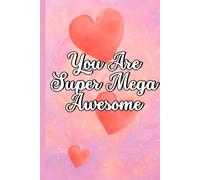 You Are Super Mega Awesome: For the One Who Makes Life Shine Brighter