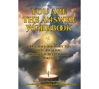 You Are The Answer Workbook: A Guided Journey To Self-Healing Through Reflection and Writing