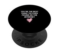 You are The Best Thing I Ever Found on Internet Valentines PopSockets PopGrip Adhésif