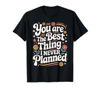 You are The Best Thing I Never Planned Amour inattendu T-Shirt