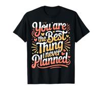 You are The Best Thing I Never Planned Amour inattendu |- T-Shirt