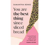 You Are The Best Thing Since Sliced Bread by Samantha Renke Samantha Renke (Auteur)