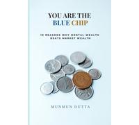 YOU ARE THE BLUE CHIP: 10 Reasons Why Mental Wealth Beats Market Wealth