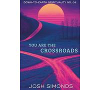You Are the Crossroads: Down-to-Earth Spirituality No. 02