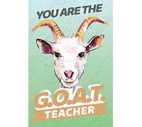 You Are The G.O.A.T. Teacher: Teacher Appreciation Book; Blank and Lined Pages Thank You Gift from Student to Male or Female Teachers