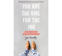You Are the Girl for the Job: Daring to Believe the God Who Calls You