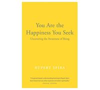 You Are the Happiness You Seek by Rupert Spira Rupert Spira (Auteur)