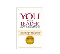 You Are the Leader You've Been Waiting For: Enjoying High Performance & High Fulfillment at Work