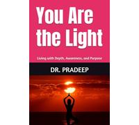 You Are the Light: Living with Depth, Awareness, and Purpose