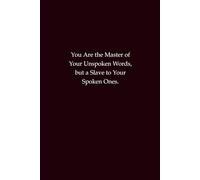 You Are the Master of Your Unspoken Words - Wisdom Notebook: Journal for Mindful Communication, Reflection, and Self-Mastery