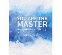 You Are the Master of Your Vision: Weekly Planner