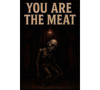 You Are the Meat: Extreme Horror That Cuts to the Bone